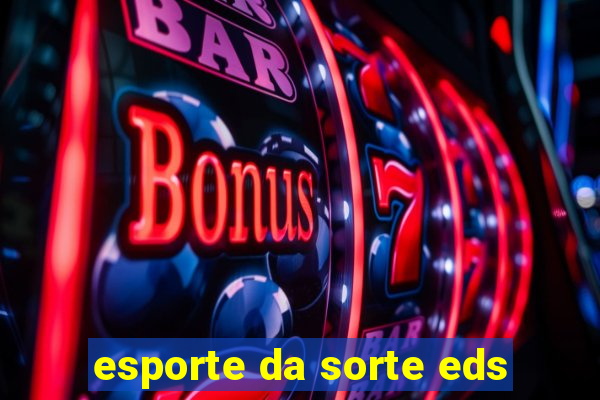 esporte da sorte eds